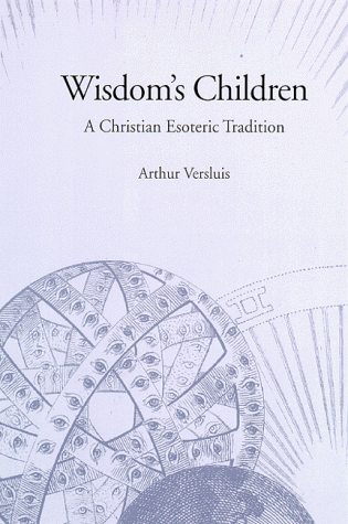 Wisdom's Children: A Christian Esoteric Tradition (Western Esoteric Traditions)