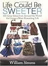 Life Could Be Sweeter: 101 Great Ideas from Around the World for Living a More Rewarding Life