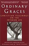 Ordinary Graces: Christian Teachings on the Interior Life Ordinary Graces: Christian Teachings on the Interior Life