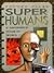 Superhumans: A Beginner's Guide to Bionics (Future Files)