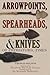 Arrowpoints, Spearheads, an...