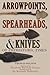 Arrowpoints, Spearheads, and Knives of Prehistoric Times by Thomas     Wilson