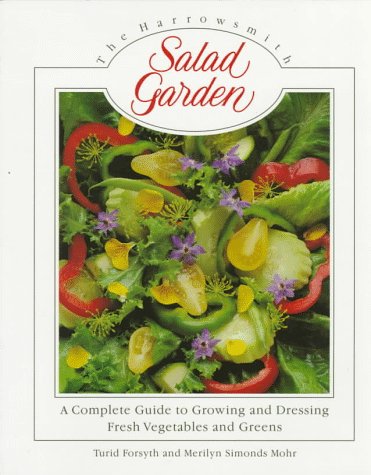 The Harrowsmith Salad Garden: A Complete Guide to Growing and Dressing Fresh Vegetables and Greens (Paperback)