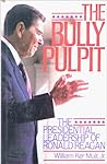 The Bully Pulpit: The Presidential Leadership of Ronald Reagan