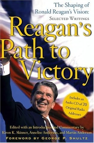 Reagan's Path to Victory: The Shaping of Ronald Reagan's Vision: Selected Writings