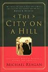 The City on a Hill: Fulfilling Ronald Reagan's Vision for America The City on a Hill: Fulfilling Ronald Reagan's Vision for America