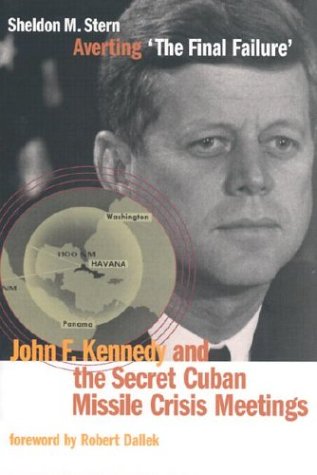 Averting 'The Final Failure': John F. Kennedy and the Secret Cuban Missile Crisis Meetings (Hardcover)