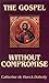 The Gospel Without Compromise by Catherine de Hueck Doherty