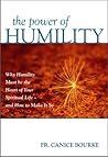 The Power of Humility: Why Humility Must Be at the Heart of Your Spiritual Life- and How To Make It So The Power of Humility: Why Humility Must Be at the Heart of Your Spiritual Life- and How To Make It So