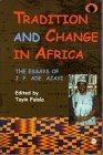 Tradition and Change in Africa: The Essays of J. F. Ade. Ajayi (CLASSIC AUTHORS AND TEXT ON AFRICA)