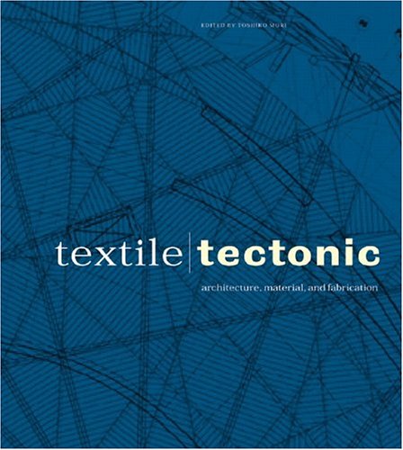 Textile/Tectonic: Architecture, Material, and Fabrication (Paperback)