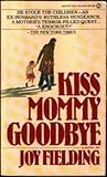 Kiss Mommy Goodbye by Joy Fielding Kiss Mommy Goodbye by Joy Fielding