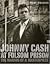 Johnny Cash At Folsom Prison: The Making Of A Masterpiece