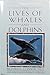 The Lives of Whales and Dolphins: From the American Museum of Natural History