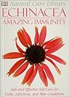 Echinacea: Amazing Immunity--Safe and Effective Self-Care for Colds, Infection, and Skin Conditions (Natural Care Library)
