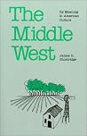 The Middle West: Its Meaning in American Culture The Middle West: Its Meaning in American Culture