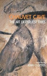 Chauvet Cave: The Art of Earliest Times by Jean Clottes | Goodreads
