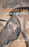 Chauvet Cave: The Art of Earliest Times Chauvet Cave: The Art of Earliest Times