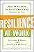Resilience at Work: How to Succeed No Matter What Life Throws at You