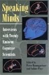 Speaking Minds: Interviews with Twenty Eminent Cognitive Scientists Speaking Minds: Interviews with Twenty Eminent Cognitive Scientists