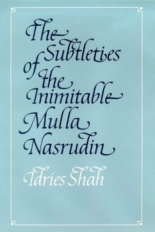The Subtleties of the Inimitable Mulla Nasrudin