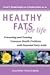Healthy Fats for Life: Preventing and Treating Common Health Problems with Essential Fatty Acids