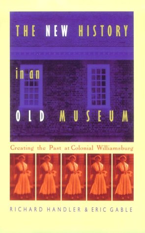 The New History in an Old Museum: Creating the Past at Colonial Williamsburg (Paperback)