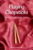 Playing Chopsticks: Travels Through China (Paperback)