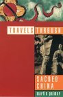 Travels Through Sacred China: Guide to the Soul and Spiritual Heritage of China Travels Through Sacred China: Guide to the Soul and Spiritual Heritage of China