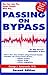 Passing on Bypass: Using External Counterpulsation : An Fda Cleared Alternative to Treat Heart Disease Without Surgery, Drugs or Angioplasgy
