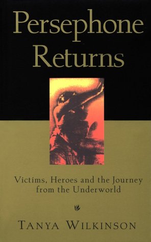 Persephone Returns: Victims, Heroes and the Journey from the Underworld (Paperback)