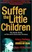 Suffer the Little Children: The Inside Story of Ireland's Industrial Schools
