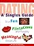 Dating: A Singles Guide to a Fun, Flirtatious and Possibly Meaningful Social Life