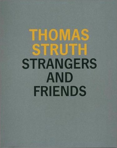 Thomas Struth: Strangers and Friends (Hardcover)