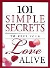 101 Simple Secrets to Keep Your Love Alive 101 Simple Secrets to Keep Your Love Alive