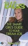 Bliss: the Smart Girl's Guide to Your Dream Job (Bliss) Bliss: the Smart Girl's Guide to Your Dream Job (Bliss)