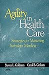 Agility in Health Care: Strategies for Mastering Turbulent Markets