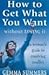 How to Get What You Want Without Losing It: A Woman's Guide to Resolving Conflict