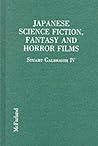 Japanese Science Fiction, Fantasy and Horror Films: A Critical Analysis of 103 Features Released in the United States, 1950-1992