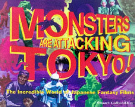Monsters Are Attacking Tokyo!: The Incredible World of Japanese Fantasy Films (Paperback)