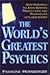 The World's Greatest Psychics: Nostradamus To John Edward, Predictions And Prophecies