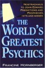 The World's Greatest Psychics: Nostradamus To John Edward, Predictions And Prophecies