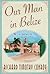 Our Man in Belize: A Memoir