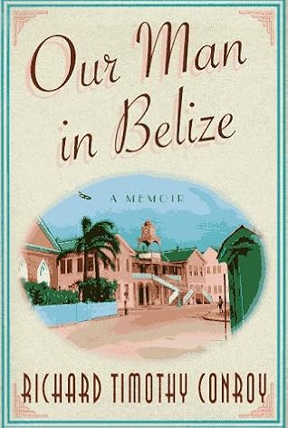 Our Man in Belize: A Memoir
