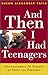 And Then I Had Teenagers: E...