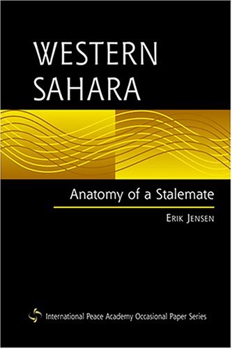 Western Sahara: Anatomy Of A Stalemate (INTERNATIONAL PEACE ACADEMY OCCASIONAL PAPER SERIES.)