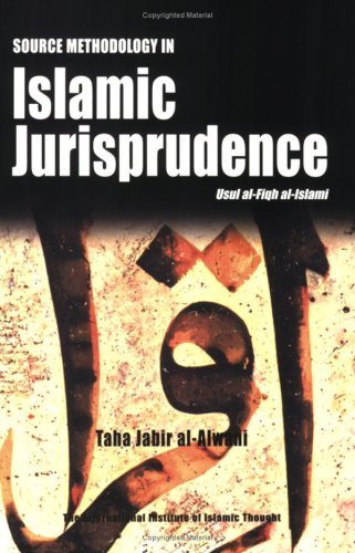 Source Methodology in Islamic Jurisprudence (The Usul of Islamic Fiqh)