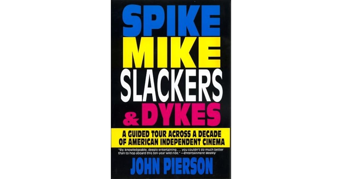 Spike, Mike, Slackers, & Dykes A Guided Tour Across a Decade of