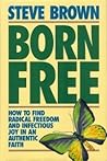Born Free: How to Find Radical Freedom and Infectious Joy in an Authentic Faith