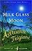 Milk Glass Moon by Adriana Trigiani